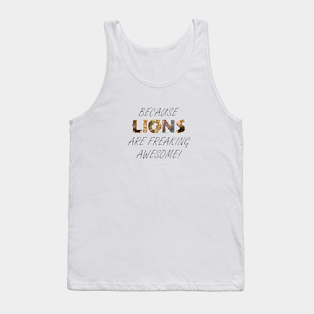 Because lions are freaking awesome - wildlife oil painting word art Tank Top by DawnDesignsWordArt